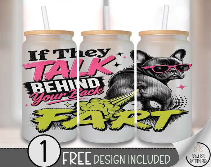 Funny Dog Glass Can Wrap, French Bulldog 16oz Tumbler Sublimation Design, Sarcastic PNG File, Digital Download, B10408