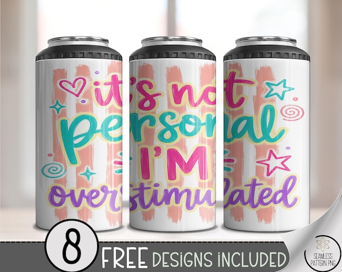 Overstimulated 4-in-1 Can Cooler Wrap, Self Care Sublimation Design, 16 oz Colorful Quote, Digital Download, B10396