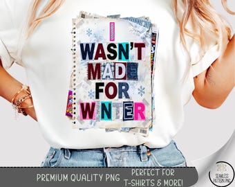 I Wasn't Made For Winter T-Shirt PNG, Funny DTF Sublimation Shirt Graphic, Faux Scrapbook PNG, B851