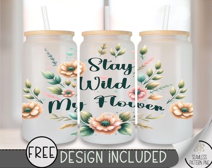 Stay Wild My Flower 16 oz Glass Can Wrap PNG, Boho Floral Sublimation PNG, Soft Pastel Watercolor Wrap, Inspirational Design, A387