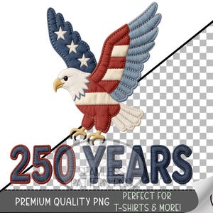 May include: A patriotic design featuring a stylized eagle with wings in red, white, and blue, resembling the American flag. The text "250 YEARS" is displayed below the eagle. The image also includes the text "PREMIUM QUALITY PNG" and "PERFECT FOR T-SHIRTS & MORE!"
