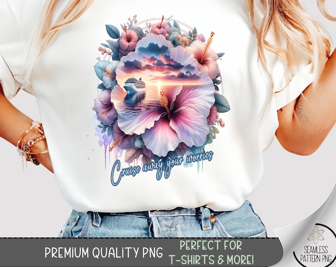Cruise Away Your Worries Shirt PNG, Tropical Ocean Sunset with Hibiscus & Cruise Ship, Beach Lovers Summer Vacation Sublimation Design, A338