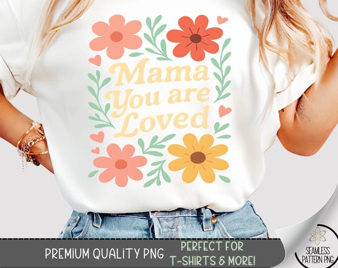 Mama You Are Loved Shirt PNG, Retro Floral Mom Graphic for DTF or Sublimation T-shirts, Mother’s Day Printable PNG for Boutique Apparel A241