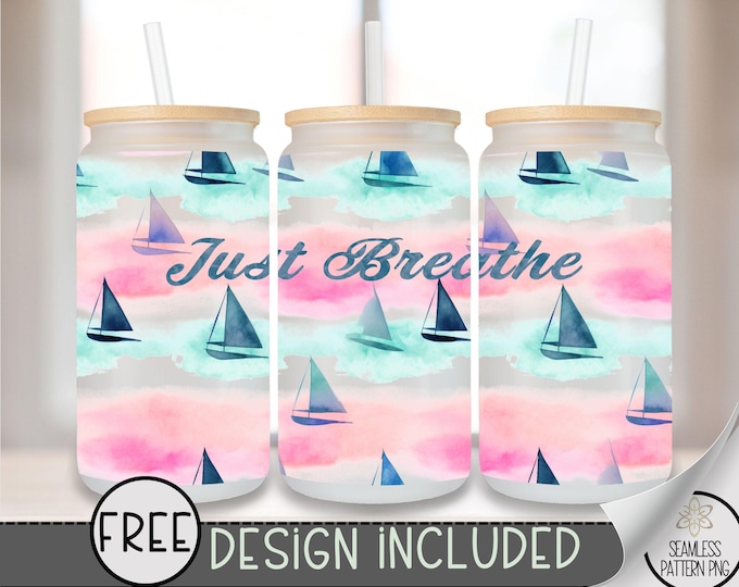 Just Breathe 16 oz Glass Can Wrap PNG, Pastel Watercolor Sailboat Sublimation Design, Ocean Beach Tumbler Wrap, Calm Nautical PNG, A315