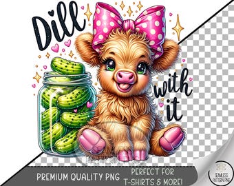 Dill With It Sublimation Design, Adorable Highland Cow UV DTF Graphic, Playful Clip Art, Printable Clipart Pun PNG with Pickles, A493