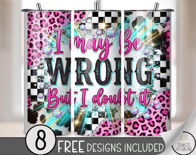 Sarcasm 20 oz Tumbler Wrap, I May Be Wrong But I Doubt It Sublimation Design for Straight Tumblers, B10084