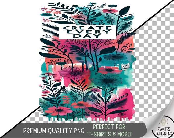 Painter T-Shirt Design, Classy Flower PNG, Create Every Day PNG, Motivational Sublimation Design, Artist Positive Affirmation, A189