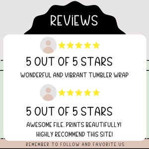 May include: Two customer reviews for a digital product. The first review is 5 out of 5 stars and says "Wonderful and vibrant tumbler wrap". The second review is 5 out of 5 stars and says "Awesome file. Prints beautifully! Highly recommend this site!"