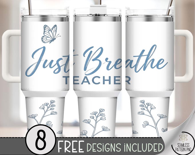 Just Breathe Teacher 40 oz Tumbler Wrap, Butterfly Sublimation Design, Digital Download, B10485