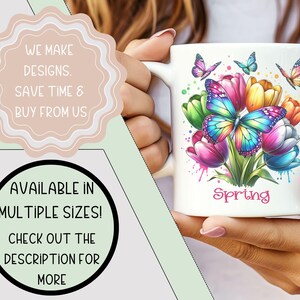 May include: White ceramic mug with a colorful illustration of a bouquet of tulips and butterflies. The text "Spring" is printed on the mug.