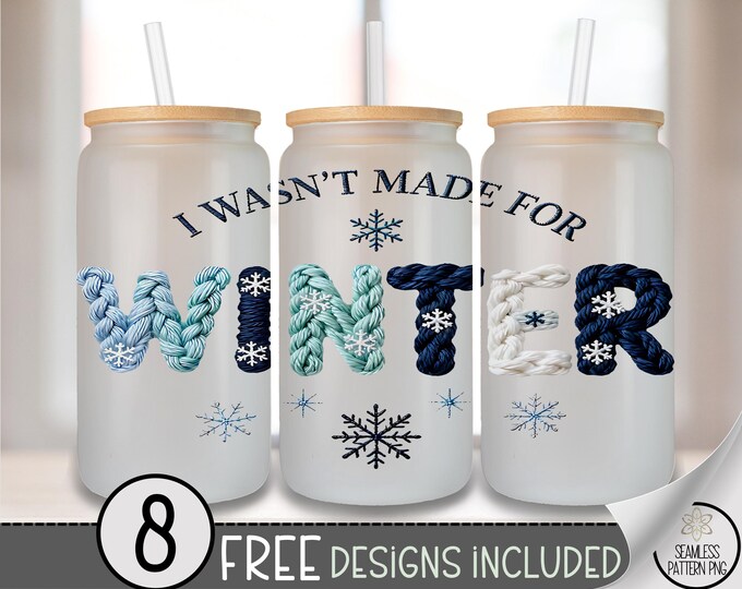 I Wasn't Made For Winter PNG, Cozy Season Digital Download, Faux Yarn Sublimation 16 Oz Glass Tumbler, B850