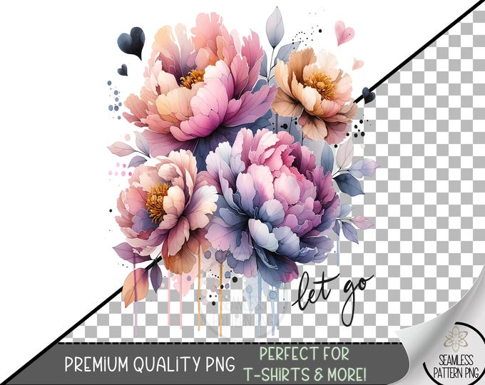 Inspirational Floral Png, Let Go Png, Positive Affirmation PNG, Pastel Peony Shirt Design, Watercolor Flower Sublimation Design A293