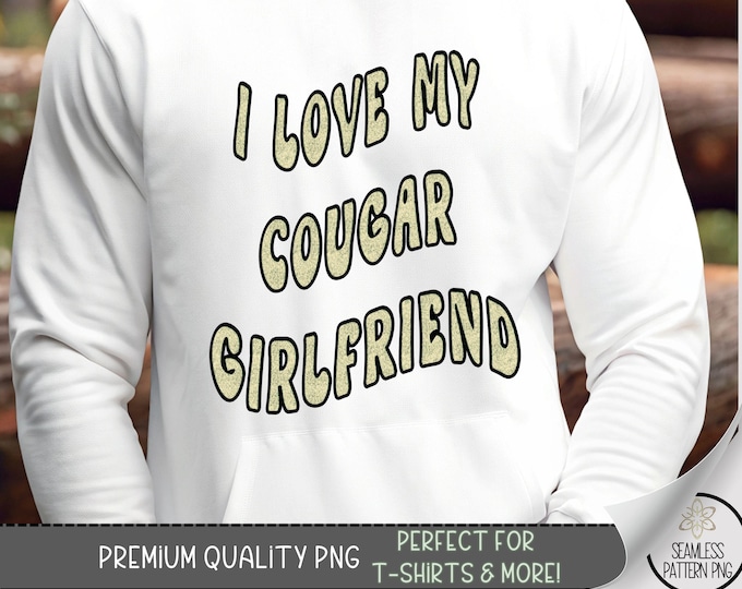 Cougar Girlfriend T-Shirt PNG, Funny Cougars Shirt Gift For Him, I Love Older Women File, B865