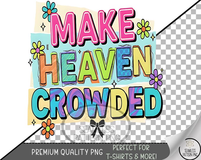 Make Heaven Crowded Sublimation Design, Cute Pastel DTF Graphic, Playful Motivational Clip Art, Retro Inspirational, B699