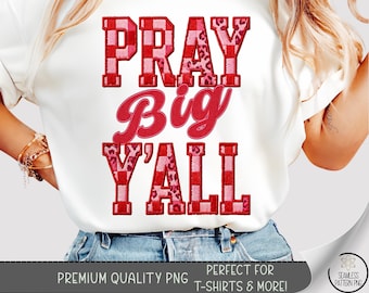 Camiseta "Pray Big Y'all" PNG, Design inspirador para sublimação, Estampa para camiseta "Faith DTF", Arquivo para camiseta com efeito patchwork, Jesus do Sul B833
