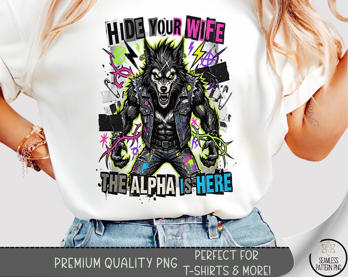 Hide Your Wife The Alpha Is Here, Funny Joke T-Shirt Design, Alpha Wolf Shirt, Sublimation, Digital Download, PNG, B932