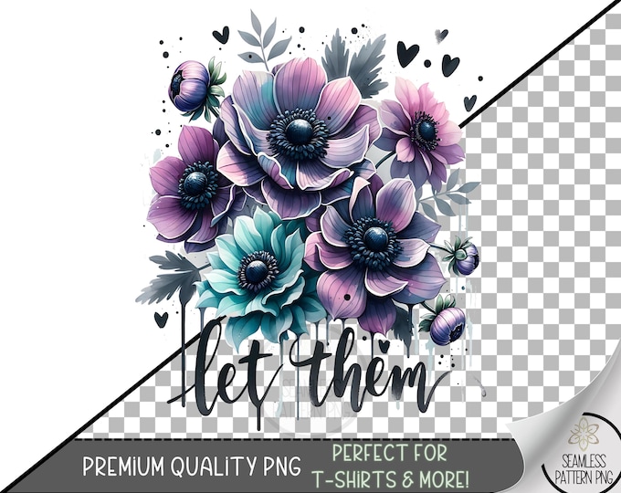 Let Them Sublimation PNG Design with Watercolor Anemone Flowers in Soft Purple and Teal, Inspirational Floral Quote PNG, A349