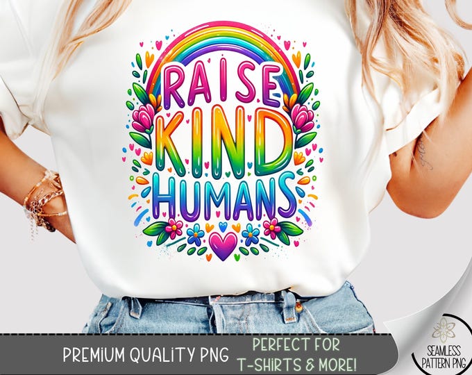Raise Kind Humans PNG, Colorful Rainbow Positive Quote Sublimation Design, Kindness Shirt PNG for Teachers, Moms & Gifts, A380