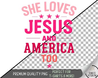 She Loves America PNG Sublimation Design, Christian Patriotic Digital File, Independence Day File,Memorial Day PNG, Religious Tee File, A335