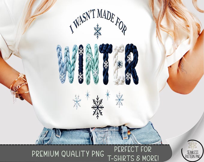 I Wasn't Made For Winter PNG, Cozy T-Shirt Design, Festive Icy Sublimation Design, Holiday Tee File, B850