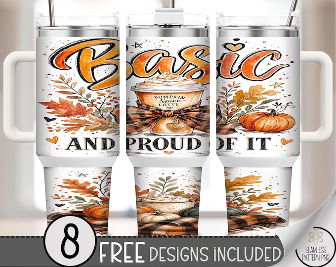 Basic and Proud of It Pumpkin Spice 40 oz Tumbler Wrap Sublimation Design, Digital Download, B10464