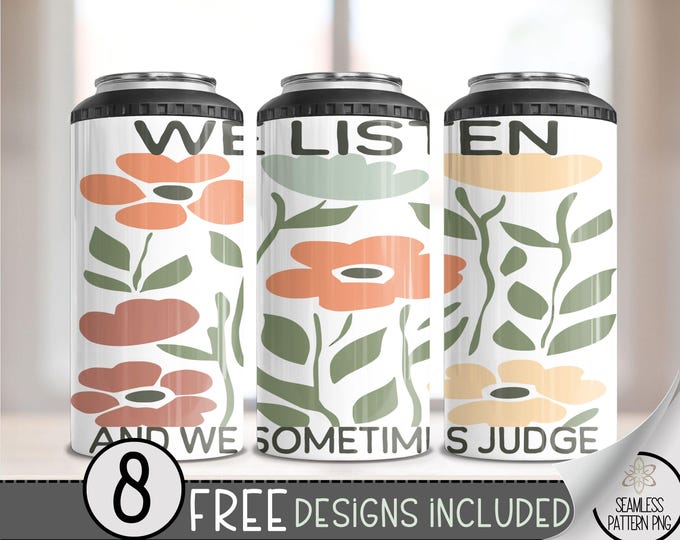 Sarcastic Spring Floral 4 in 1 Can Cooler Wrap, Cute Flower 4in1 Tumbler PNG, We Listen & Judge 16 Oz Can Cooler Sublimation Design, A168