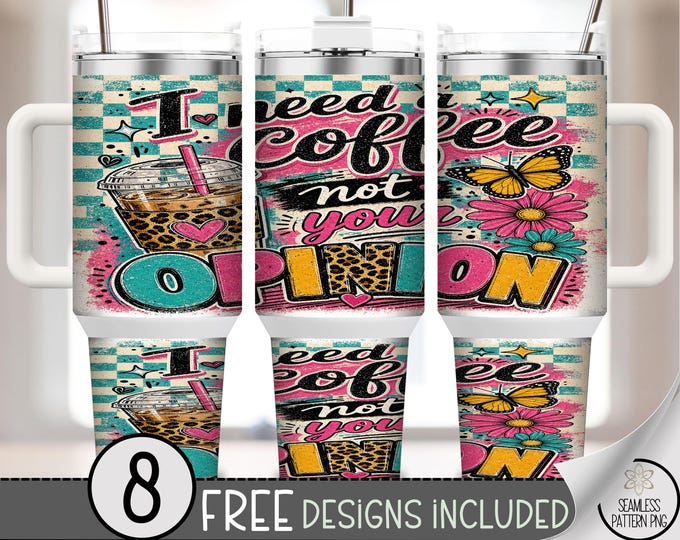 Coffee Lover 40 oz Tumbler Wrap, Need Coffee Not Your Opionon Sublimation Design, Playful PNG B10190