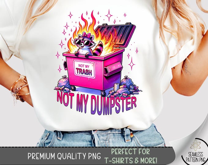 Not My Dumpster Funny Raccoon T-Shirt PNG, Pink Dumpster Fire with Trash & Flames, Sarcastic Sublimation Design for Shirts and Apparel, A348