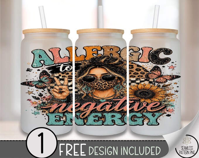 Allergic to Negative Energy Glass Can Wrap, 16oz Tumbler Sublimation Design , Digital Download, B10463