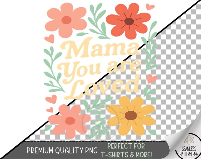 Mama You Are Loved PNG, Retro Floral Mother’s Day Sublimation Design for Tumblers, Apparel, Mugs, and DTF or Uv Dtf Craft Printing A241