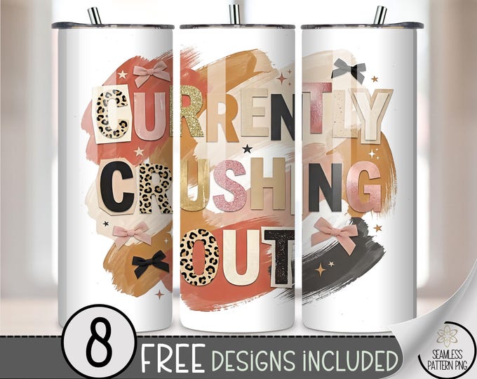 Currently Crushing Out 20 oz Tumbler Wrap, Trendy Sublimation Design for Straight Tumblers, Feminine PNG File, Stylish Tumbler, B10070