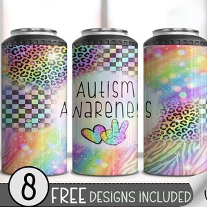 May include: Three insulated can coolers with black rims and lids. The designs include leopard print, checkered patterns, rainbow colors, and the words "Autism Awareness" with a peace sign and hearts. The bottom of the image says "8 FREE DESIGNS INCLUDED".