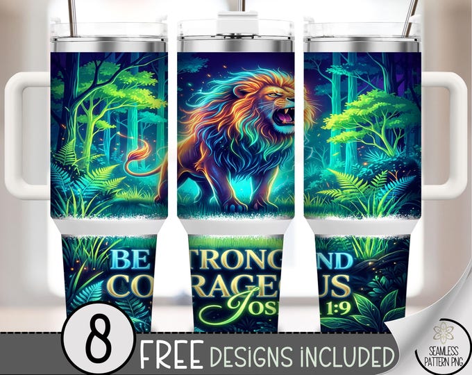 Be Strong And Courageous PNG, Lion 40 Oz Tumbler Wrap, Sublimation Design, Digital Download, B10147