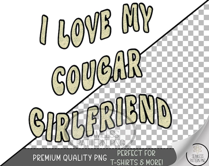 Cougar Girlfriend Sublimation Design, I Love Older Women Funny Graphic, Retro Pop UV DTF Clip Art, B865