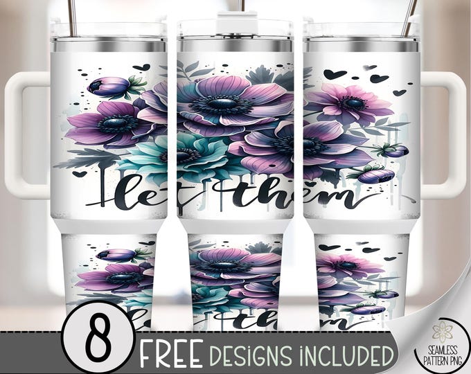 Let Them 40oz Tumbler Wrap PNG, Watercolor Floral Design with Script Text, Purple Blue Anemones Sublimation, A349