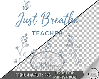 Just Breathe Teacher Sublimation Design, Butterfly Wildflower UV DTF Graphic, Digital Download, B10485