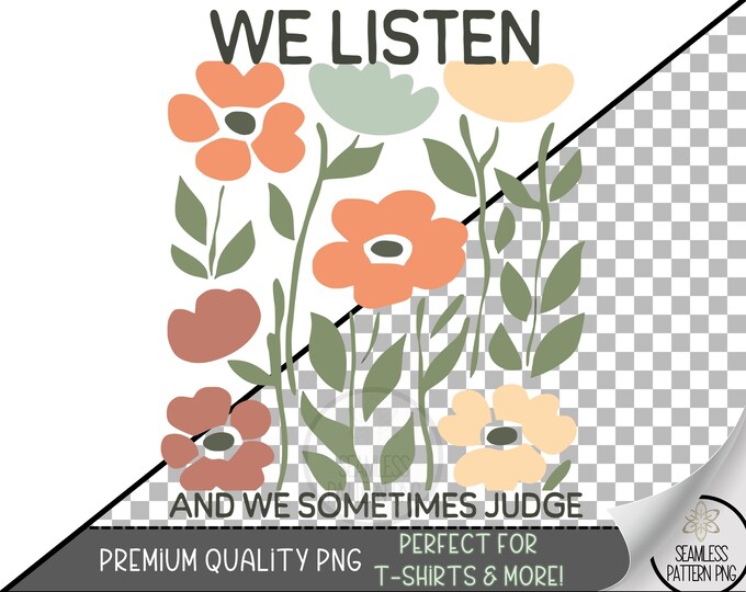 Funny Floral T-Shirt Design, We Listen And We Sometimes Judge Sublimation Designs, Boho Wildflower Sweatshirt PNG, Country Cottage PNG A168