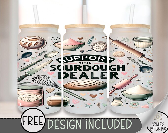 Support Your Sourdough Dealer Glass Wrap, Sourdough Mom 16 Oz Glass Can Wrap PNG, Homestead Bread Baker Glass Can Sublimation Design, A158