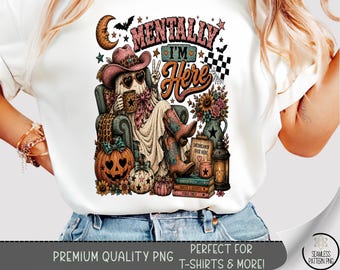 Halloween Ghost T-Shirt PNG, Mentally I'm Here Sublimation Design, Digital Download, B10386