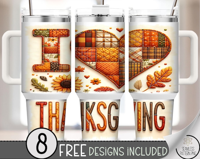 Thanksgiving 40 oz tumbler wrap: I Love Thanksgiving Sublimation Design, Floral Fall 40oz Tumbler Design Patchwork PNG for Autumn A525