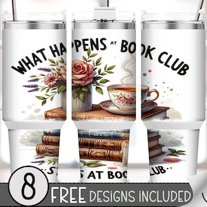 May include: White tumbler with the text "WHAT HAPPENS AT BOOK CLUB" and a floral design. The design includes a rose, lavender, and a teacup on a stack of books. The tumbler has a handle and a straw.