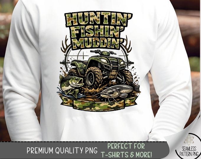 Huntin' Fishin' Muddin' T-shirt PNG, Rugged Outdoorsy Sublimation Design, Rustic Sporty PNG File, ATV Dtf Shirt Graphic, B10024
