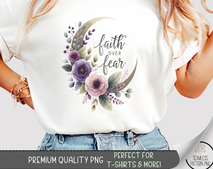 Inspirational Floral Moon T-shirt Design, Faith Over Fear PNG, Boho Watercolor Flowers, Sublimation Graphic, DTF UV Shirt Print A412