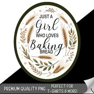 May include: A white circle with a green border and a wheat design around the edge. The text "Just a Girl Who Loves Baking Bread" is written in black.