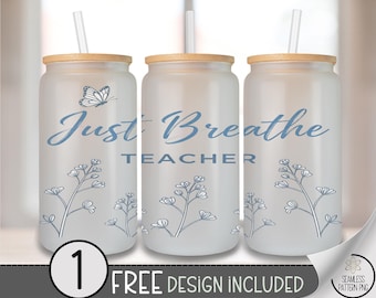 Teacher Butterfly Glass Can Wrap, Just Breathe 16oz Tumbler Sublimation Design PNG, Digital Download, B10485