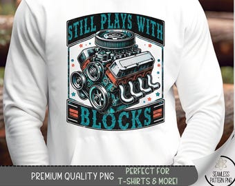 Still Plays With Blocks T-shirt Design, Guy Shirt PNG, Father's Day Tshirt Design, Mechanic PNG, Distressed Sublimation Design, A233