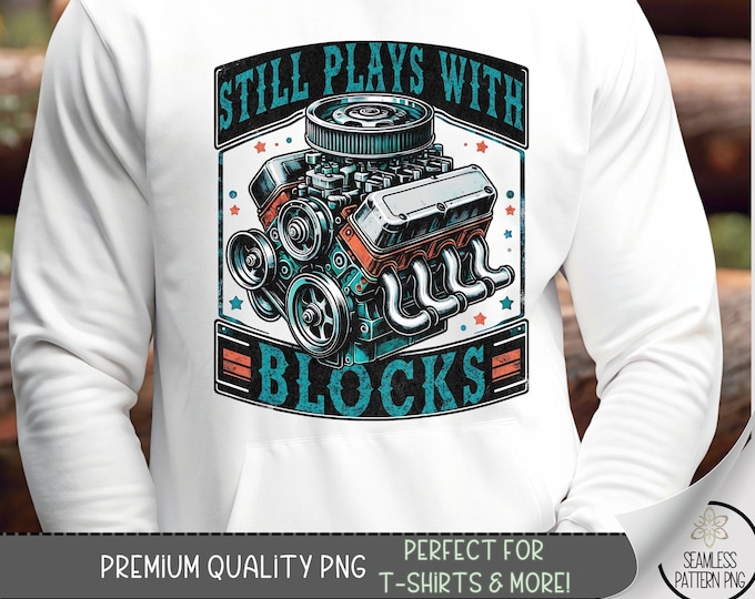 Still Plays With Blocks T-shirt Design, Guy Shirt PNG, Father's Day Tshirt Design, Mechanic PNG, Distressed Sublimation Design, A233