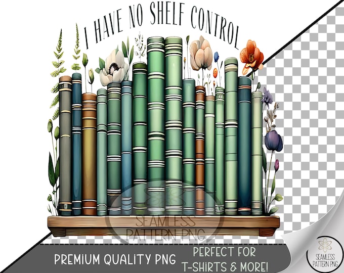 I Have No Shelf Control PNG, Funny Book Lover UV DTF Sublimation Design, Clip Art For Bookworms, B871