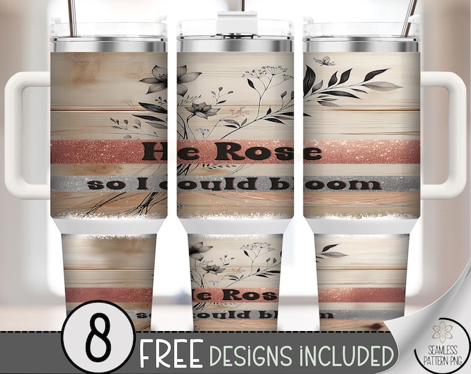 He Rose So I Could Bloom 40oz Tumbler Wrap PNG, Christian Floral Design, Glitter Woodgrain Background, Faith-Based Wrap, A321