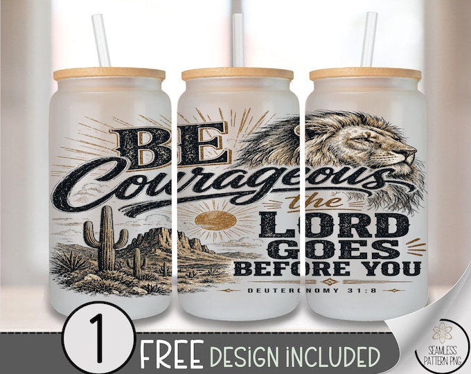 Inspirational Glass Can Wrap, Courageous Scripture 16oz Tumbler Sublimation Design, Rustic Western PNG File, Digital Download, B10302